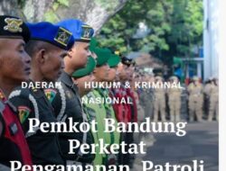 Pemkot Bandung Perketat Pengamanan, Patroli Gabungan, dan Pengawasan 24 Jam